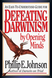 Defeating Darwinism by Opening Minds, By Phillip E. Johnson