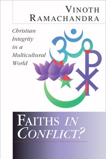 Faiths in Conflict?: Christian Integrity in a Multicultural World, By Vinoth Ramachandra
