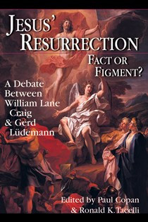 Jesus' Resurrection: Fact or Figment?: A Debate Between William Lane Craig  Gerd Ludemann, Edited by Paul Copan and Ronald K. Tacelli