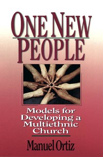 One New People: Models for Developing a Multiethnic Church, By Manuel Ortiz
