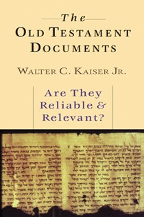The Old Testament Documents: Are They Reliable  Relevant?, By Walter C. Kaiser Jr.