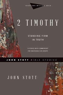 2 Timothy: Standing Firm in Truth, By John Stott