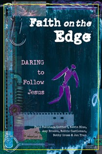 Faith on the Edge: Daring to Follow Jesus, By Kevin Blue and Amy L. Brooke and Robbie F. Castleman and Bobby Gross and Jon Tran