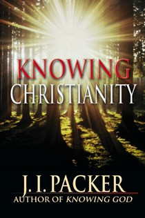 Knowing Christianity, By J. I. Packer
