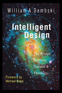 Intelligent Design: The Bridge Between Science  Theology, By William A. Dembski