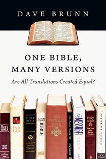 One Bible, Many Versions: Are All Translations Created Equal?, By Dave Brunn