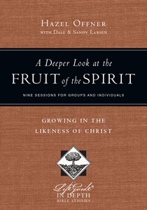 A Deeper Look at the Fruit of the Spirit: Growing in the Likeness of Christ, By Hazel Offner