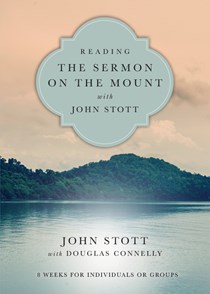 Reading the Sermon on the Mount with John Stott: 8 Weeks for Individuals or Groups, By John Stott
