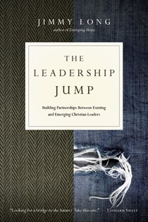 The Leadership Jump: Building Partnerships Between Existing and Emerging Christian Leaders, By Jimmy Long
