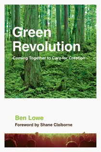 Green Revolution: Coming Together to Care for Creation, By Ben Lowe