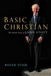Basic Christian: The Inside Story of John Stott, By Roger Steer