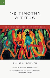 1-2 Timothy & Titus, By Philip H. Towner
