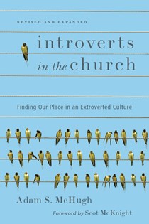 Introverts in the Church: Finding Our Place in an Extroverted Culture, By Adam S. McHugh