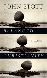 Balanced Christianity, By John Stott