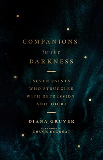 Companions in the Darkness: Seven Saints Who Struggled with Depression and Doubt, By Diana Gruver