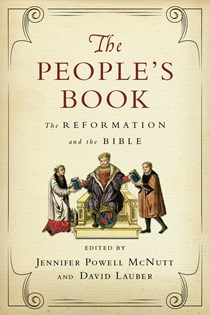 The People's Book: The Reformation and the Bible, Edited by Jennifer Powell McNutt and David Lauber
