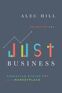 Just Business: Christian Ethics for the Marketplace, By Alec Hill