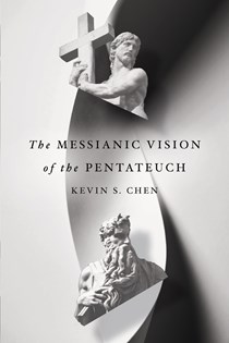 The Messianic Vision of the Pentateuch, By Kevin S. Chen