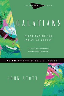 Galatians: Experiencing the Grace of Christ, By John Stott