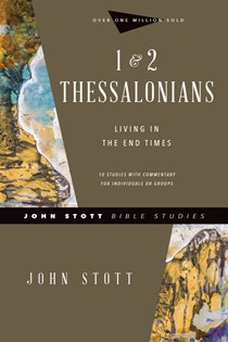 1 & 2 Thessalonians: Living in the End Times, By John Stott