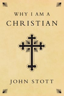 Why I Am a Christian, By John Stott
