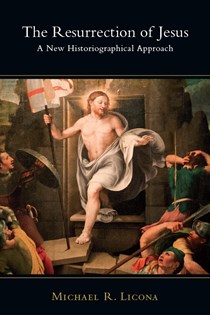 The Resurrection of Jesus: A New Historiographical Approach, By Michael R. Licona