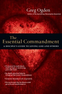 The Essential Commandment: A Disciple's Guide to Loving God and Others, By Greg Ogden