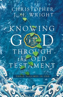 Knowing God Through the Old Testament: Three Volumes in One, By Christopher J.H. Wright