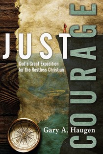 Just Courage: God's Great Expedition for the Restless Christian, By Gary A. Haugen