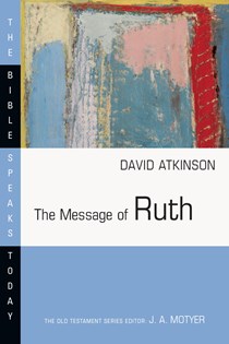 The Message of Ruth: The Wings of Refuge, By David J. Atkinson