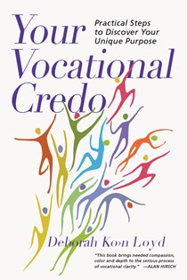 Your Vocational Credo: Practical Steps to Discover Your Unique Purpose, By Deborah Koehn Loyd