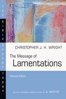 The Message of Lamentations, By Christopher J. H. Wright