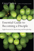 Essential Guide to Becoming a Disciple: Eight Sessions for Mentoring and Discipleship, By Greg Ogden
