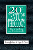 20th-Century Theology: God and the World in a Transitional Age, By Stanley J. Grenz and Roger E. Olson