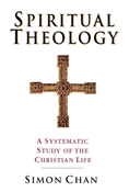 Spiritual Theology: A Systematic Study of the Christian Life, By Simon  Chan