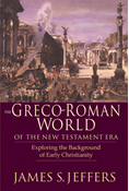 The Greco-Roman World of the New Testament Era: Exploring the Background of Early Christianity, By James S. Jeffers