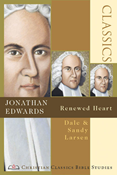 Jonathan Edwards: Renewed Heart, By Dale Larsen and Sandy Larsen