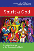 Spirit of God: Christian Renewal in the Community of Faith, Edited byJeffrey W. Barbeau and Beth Felker Jones