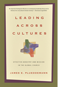 Leading Across Cultures: Effective Ministry and Mission in the Global Church, By James E. Plueddemann