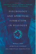 Psychology and Spiritual Formation in Dialogue: Moral and Spiritual Change in Christian Perspective, Edited by Thomas M. Crisp and Steven L. Porter and Gregg A. Ten Elshof