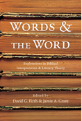 Words &amp; the Word: Explorations in Biblical Interpretation and Literary Theory, Edited byDavid G. Firth and Jamie A. Grant