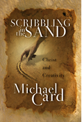 Scribbling in the Sand: Christ and Creativity, By Michael Card