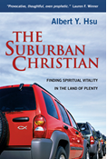 The Suburban Christian: Finding Spiritual Vitality in the Land of Plenty, By Albert Y. Hsu