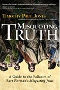 Misquoting Truth: A Guide to the Fallacies of Bart Ehrman's "Misquoting Jesus", By Timothy Paul Jones
