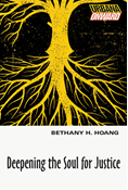 Deepening the Soul for Justice, By Bethany H. Hoang