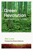 Green Revolution: Coming Together to Care for Creation, By Ben Lowe
