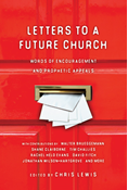 Letters to a Future Church: Words of Encouragement and Prophetic Appeals, Edited byChris Lewis