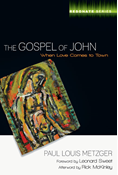 The Gospel of John: When Love Comes to Town, By Paul L. Metzger