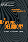 The Dawkins Delusion?: Atheist Fundamentalism and the Denial of the Divine, By Alister McGrath and Joanna Collicutt McGrath