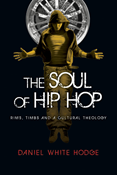 The Soul of Hip Hop: Rims, Timbs and a Cultural Theology, By Daniel White Hodge